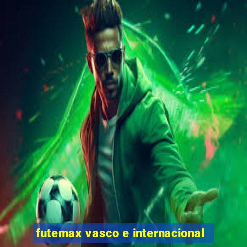 futemax vasco e internacional